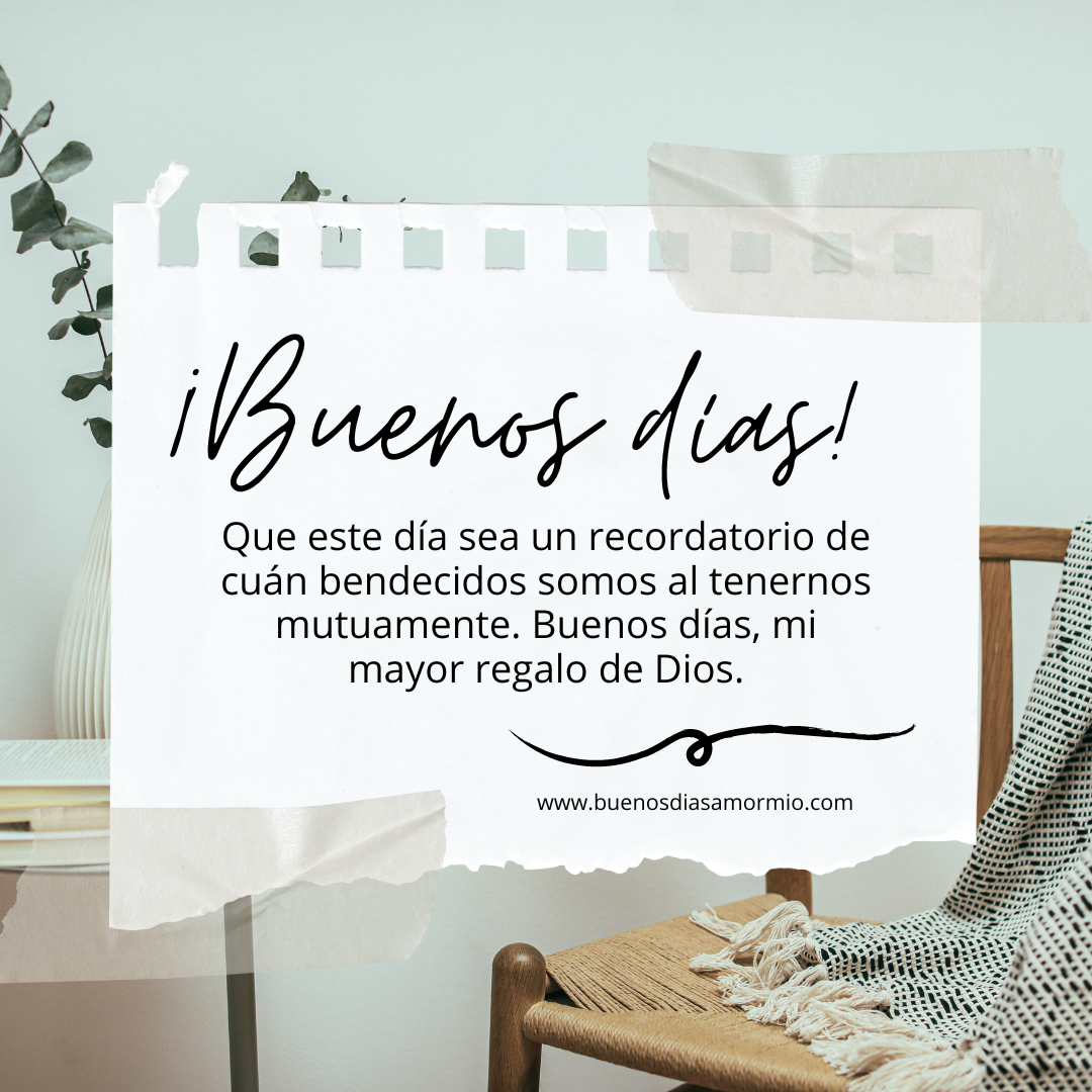 Buenos días, mi mayor regalo de Dios.